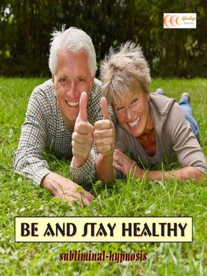 cover image of Be and stay healthy--Subliminal-Hypnosis